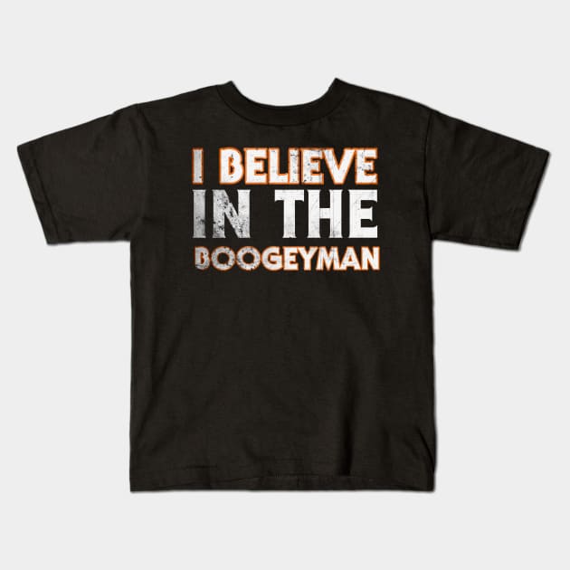 I Believe In The Boogeyman Kids T-Shirt by WickedOnes